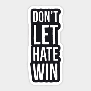 Don't Let Hate Win Sticker